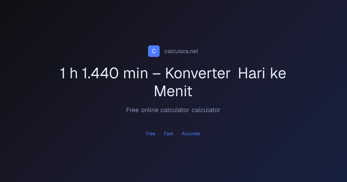 1 h = 1.440 min – Konverter Hari ke Menit